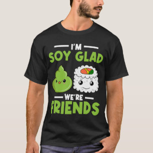 Wasabi Japans Sushi Ik ben Soy Glad We zijn vriend T-shirt