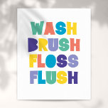 WASH BRUSH FLOSS FLUSH-badkamer Poster<br><div class="desc">Een cool,  trendy en leuk ontwerp dat je badkamer zal oplichten. Ontworpen door: Thisnotme©</div>
