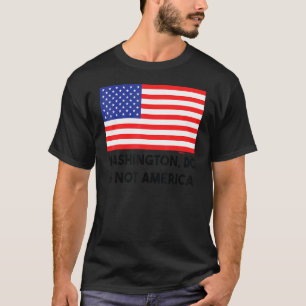 Washington D C Is Not America Usa 4th of July T-shirt