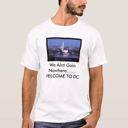 washington-dc-0007, we Aint Goin Nowhere.......... T-shirt (Voorkant)