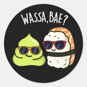 Wassa Bae Funny Food Wasabi Pun Dark BG Ronde Sticker