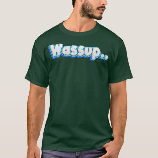 Wassup T-shirt