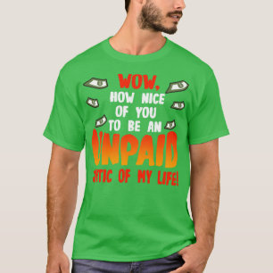 Wat aardig van je om een onbetaalde criticus van m t-shirt