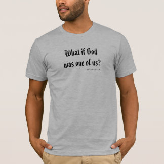 Wat als God een van ons was? T-shirt