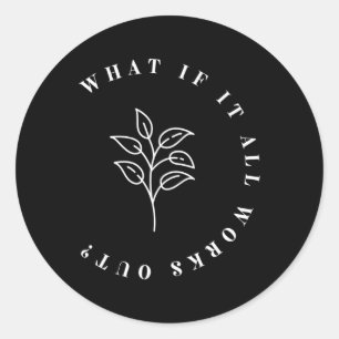 Wat als het allemaal werkt Floral Quote1 Ronde Sticker