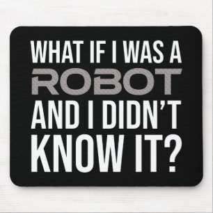 Wat als ik een robot was en ik het niet wist? muismat