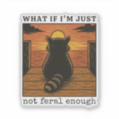 Wat als ik gewoon niet wild genoeg ben - grappige  sticker (Voorkant)