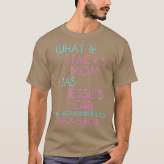 Wat als Stacys mama Jessies Girl was T-shirt