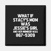 Wat als Stacys moeder Jessies meisje was.. Grappig Magneet (Voorkant)