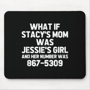 Wat als Stacys moeder Jessies meisje was.. Grappig Muismat