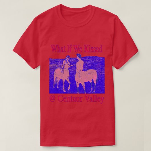 Wat als we kusten in Centaur Valley vreemd en we T-shirt (Design voorkant)