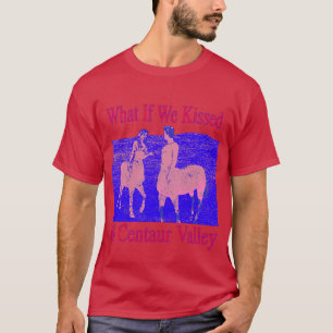 Wat als we kusten in Centaur Valley vreemd en we T-shirt