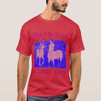 Wat als we kusten in Centaur Valley vreemd en we T-shirt