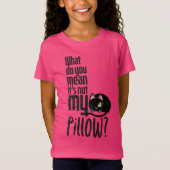 Wat bedoel je, het is niet mijn kussen? t-shirt (Voorkant)