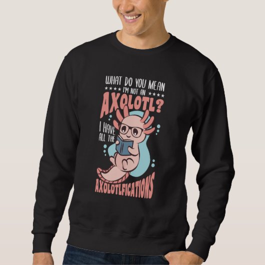 Wat bedoel je, ik ben geen Axolotl Trui (Voorkant)