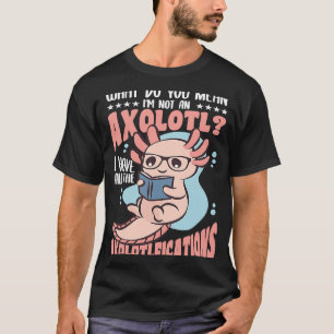 Wat bedoel je met een Axolotl? T-shirt