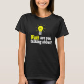 Wat bedoel je met gloeilamp? t-shirt (Voorkant)