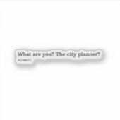 Wat ben jij? De stadsplanner? Sticker (Voorkant)