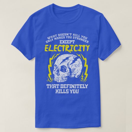 Wat betekent het niet dat je een schamele elektric t-shirt (Design voorkant)