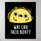 Wat Chu Taco Bout Funny Taco Pun Dark BG Poster (Voorkant)