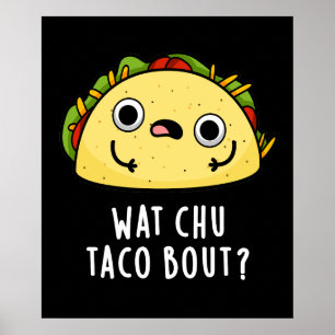 Wat Chu Taco Bout Funny Taco Pun Dark BG Poster