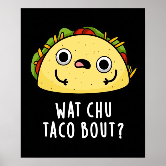 Wat Chu Taco Bout Funny Taco Pun Dark BG Poster (Voorkant)