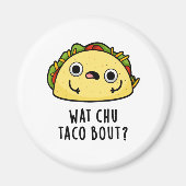 Wat Chu Taco Over Grappige Taco Pun Magneet (Voorkant)