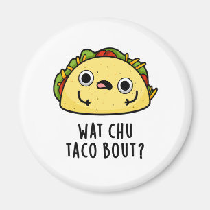 Wat Chu Taco Over Grappige Taco Pun Magneet