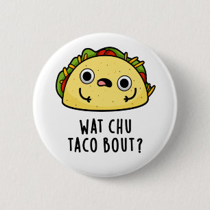 Wat Chu Taco Over Grappige Taco Pun Ronde Button 5,7 Cm