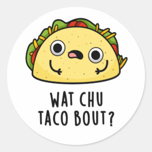 Wat Chu Taco Over Grappige Taco Pun Ronde Sticker