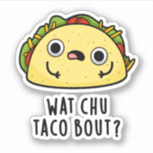 Wat Chu Taco Over Grappige Taco Pun Sticker (Voorkant)