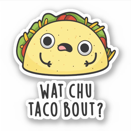 Wat Chu Taco Over Grappige Taco Pun Sticker (Voorkant)