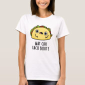 Wat Chu Taco Over Grappige Taco Pun T-shirt (Voorkant)