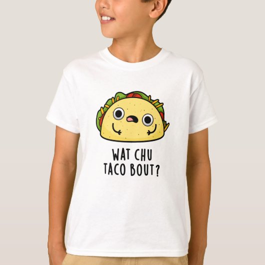 Wat Chu Taco Over Grappige Taco Pun T-shirt (Voorkant)