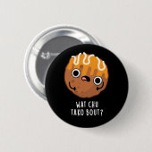 Wat Chu Tako Over Grappige Takoyaki Pun Donker BG Ronde Button 5,7 Cm (Voorkant /achterkant)