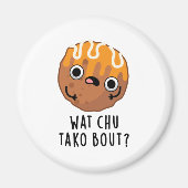 Wat Chu Tako Over Grappige Takoyaki Pun Magneet (Voorkant)