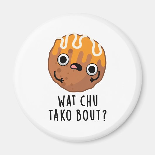 Wat Chu Tako Over Grappige Takoyaki Pun Magneet (Voorkant)