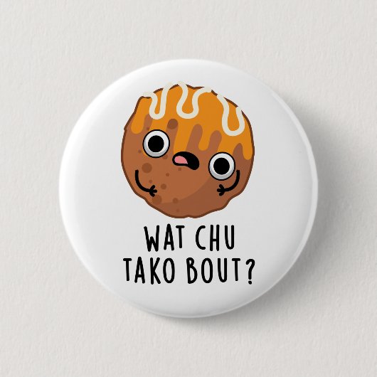 Wat Chu Tako Over Grappige Takoyaki Pun Ronde Button 5,7 Cm (Voorkant)