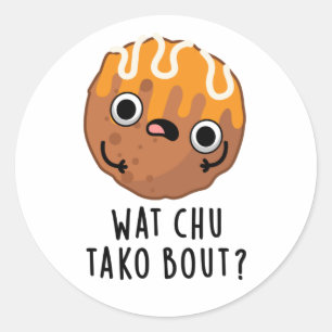 Wat Chu Tako Over Grappige Takoyaki Pun Ronde Sticker