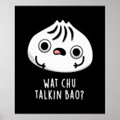 Wat Chu Talkin Bao Grappige Dimsum Pun Donker BG Poster (Voorkant)