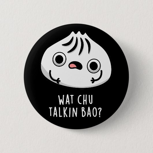 Wat Chu Talkin Bao Grappige Dimsum Pun Donker BG Ronde Button 5,7 Cm (Voorkant)