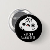 Wat Chu Talkin Bao Grappige Dimsum Pun Donker BG Ronde Button 5,7 Cm (Voorkant /achterkant)