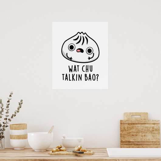 Wat Chu Talkin Bao Grappige Dimsum Pun Poster (Keuken)