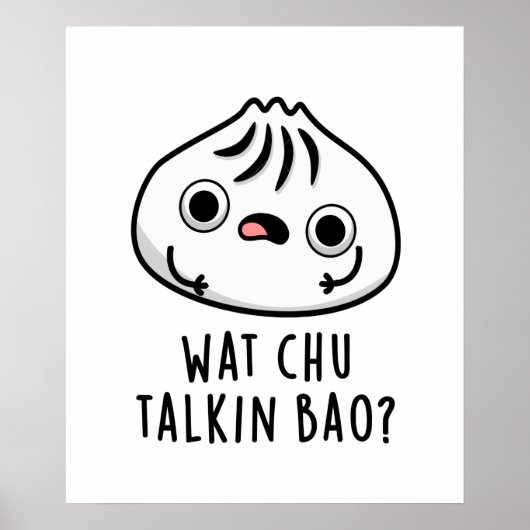 Wat Chu Talkin Bao Grappige Dimsum Pun Poster (Voorkant)