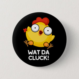 Wat Da Cluck Funny Chicken Pun Dark BG Ronde Button 5,7 Cm