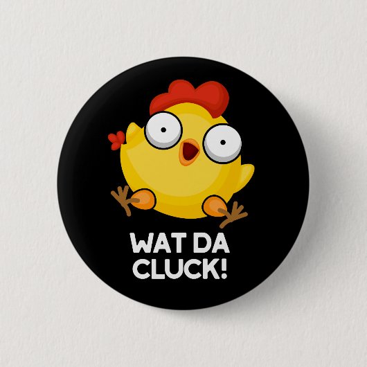 Wat Da Cluck Funny Chicken Pun Dark BG Ronde Button 5,7 Cm (Voorkant)