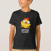 Wat Da Cluck Funny Chicken Pun Dark BG T-shirt (Voorkant)
