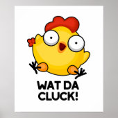 Wat Da Cluck Funny Chicken Pun Poster (Voorkant)