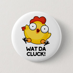Wat Da Cluck Funny Chicken Pun Ronde Button 5,7 Cm