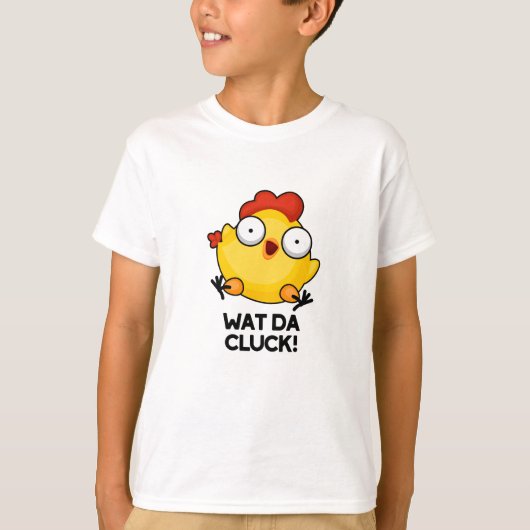 Wat Da Cluck Funny Chicken Pun T-shirt (Voorkant)